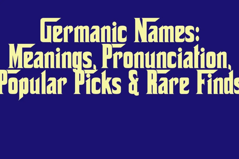 Germanic Names Meanings Pronunciation Popular Picks Rare Finds