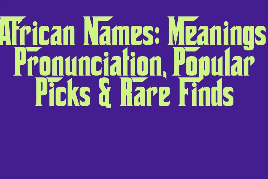 African Names Meanings Pronunciation Popular Picks Rare Finds