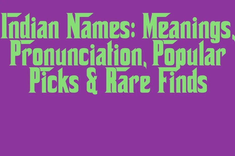 Indian Names Meanings Pronunciation Popular Picks Rare Finds