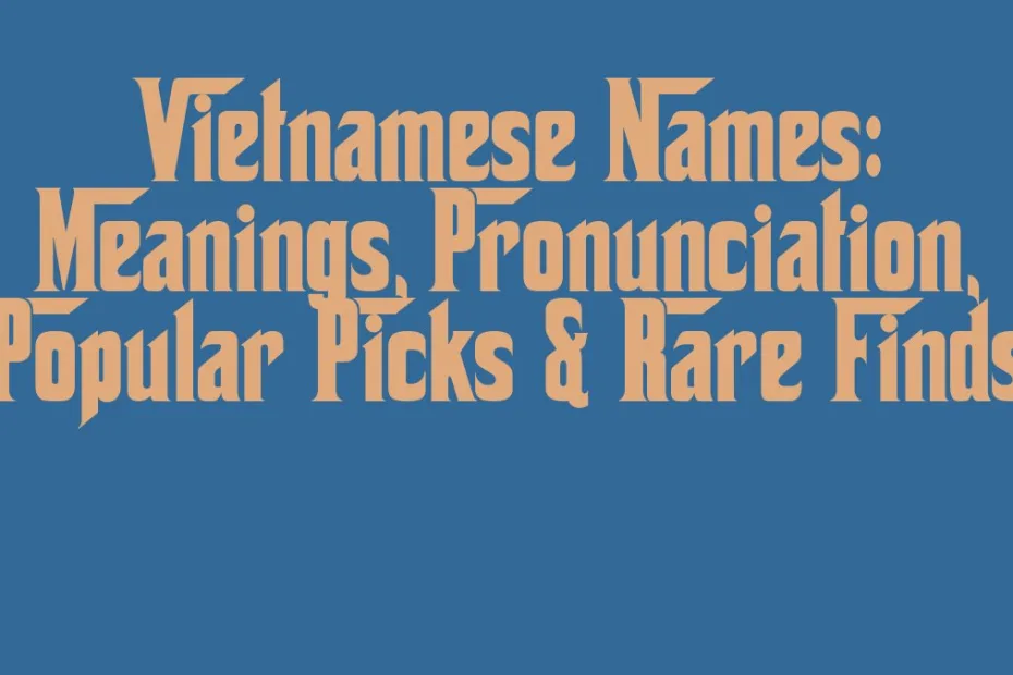 Vietnamese Names Meanings Pronunciation Popular Picks Rare Finds