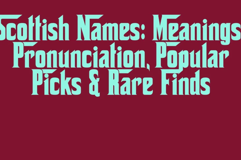 Scottish Names Meanings Pronunciation Popular Picks Rare Finds