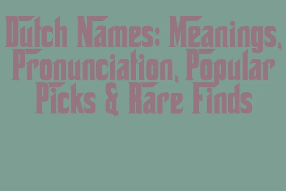 Dutch Names Meanings Pronunciation Popular Picks Rare Finds