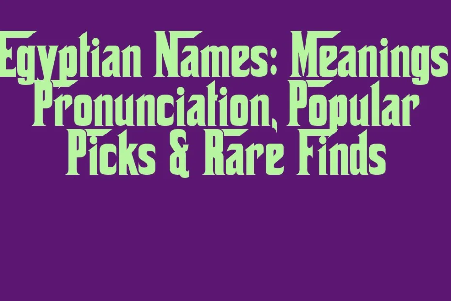 Egyptian Names Meanings Pronunciation Popular Picks Rare Finds