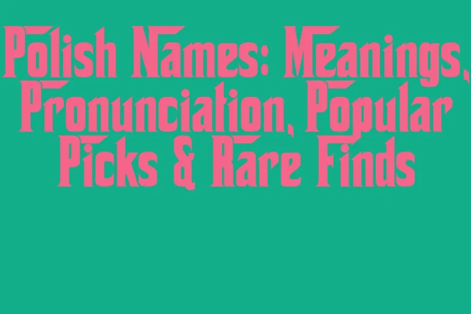 Polish Names Meanings Pronunciation Popular Picks Rare Finds