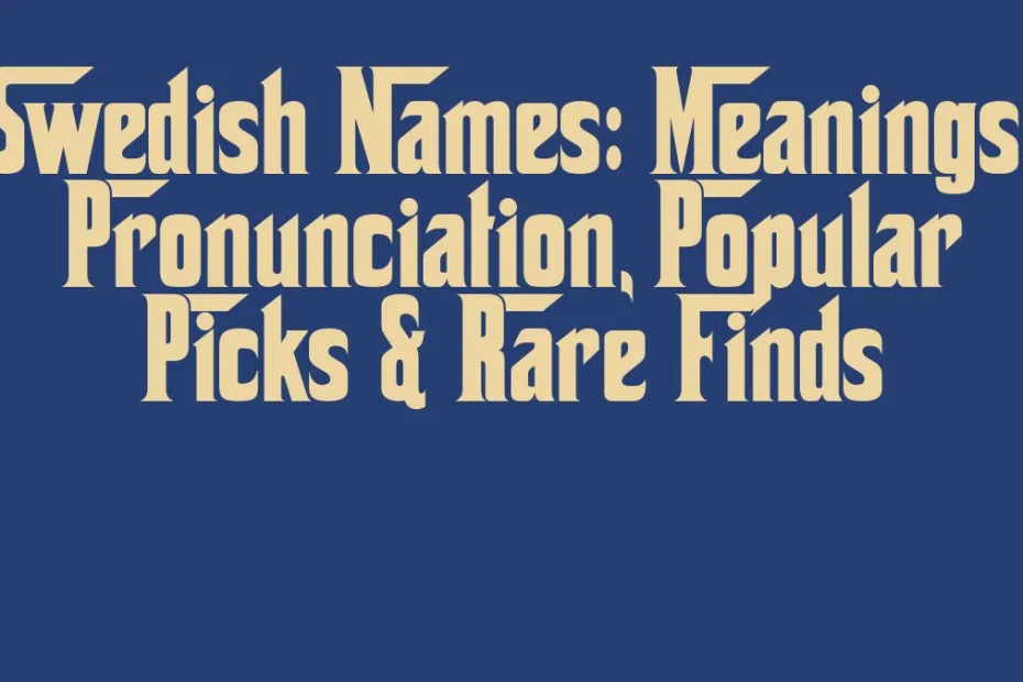 Swedish Names Meanings Pronunciation Popular Picks Rare Finds