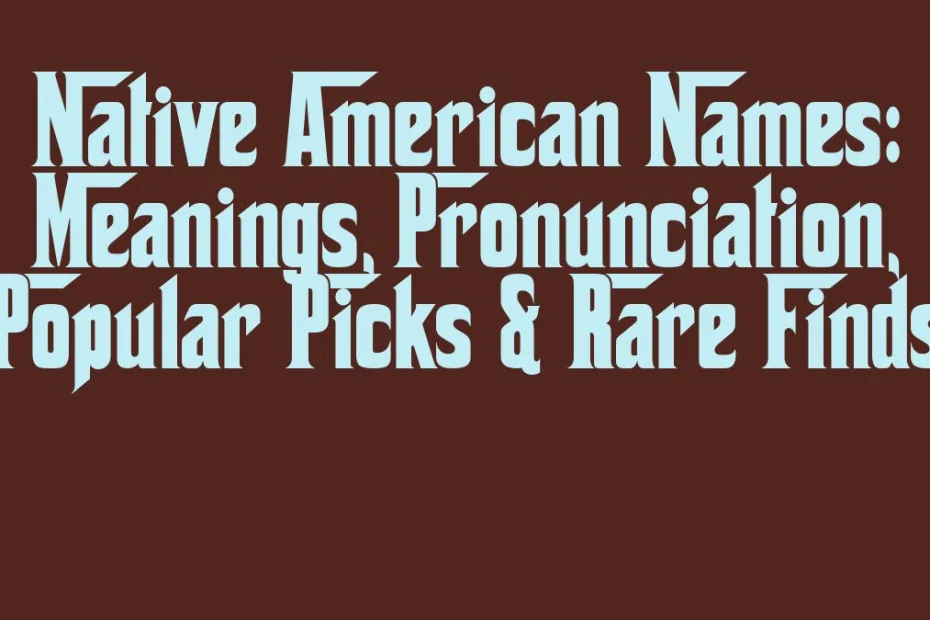 Native American Names Meanings Pronunciation Popular Picks Rare Finds
