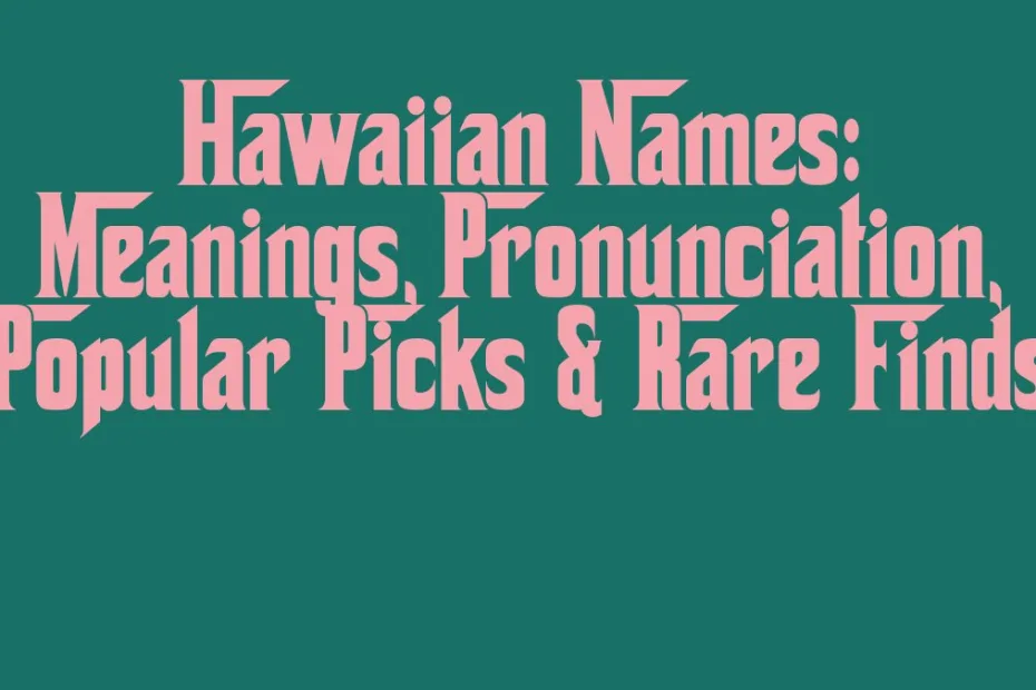 Hawaiian Names Meanings Pronunciation Popular Picks Rare Finds