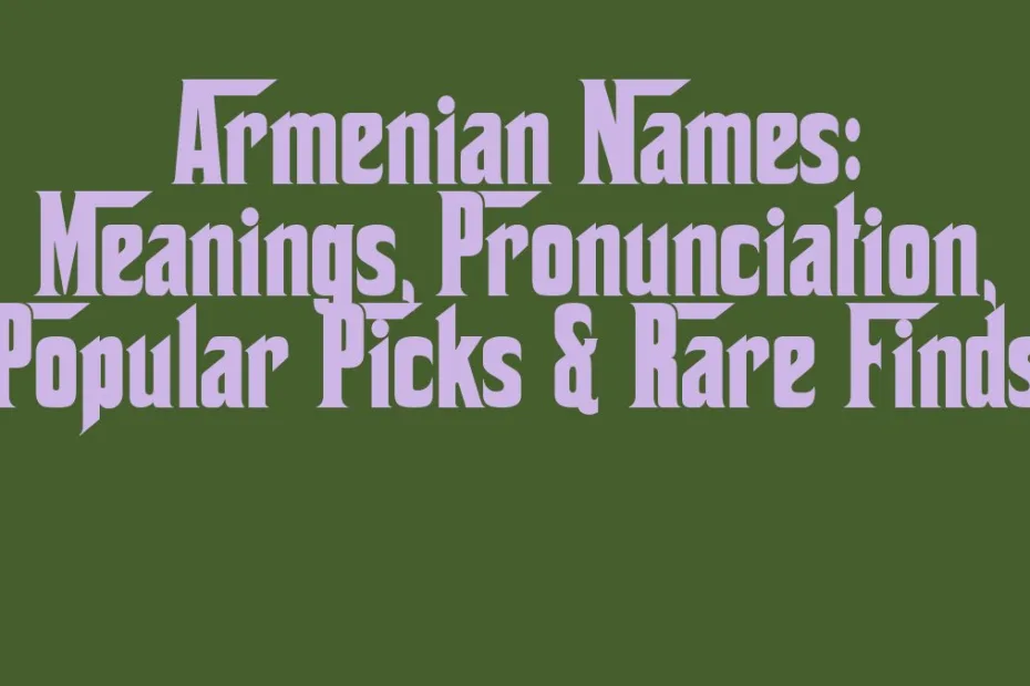 Armenian Names Meanings Pronunciation Popular Picks Rare Finds