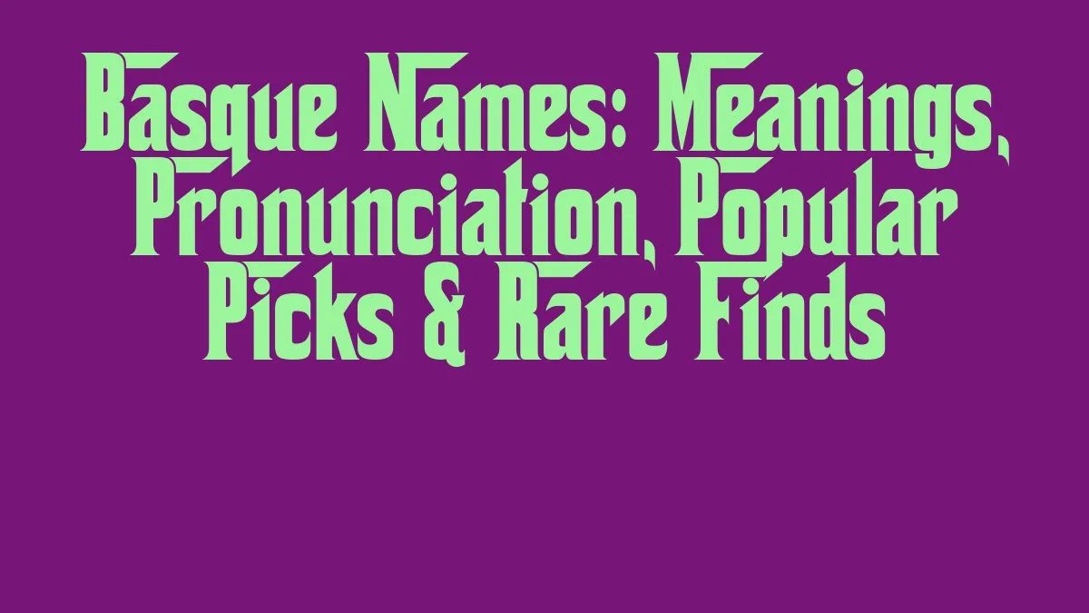 Basque Names: Meanings, Pronunciation, Popular Picks & Rare Finds