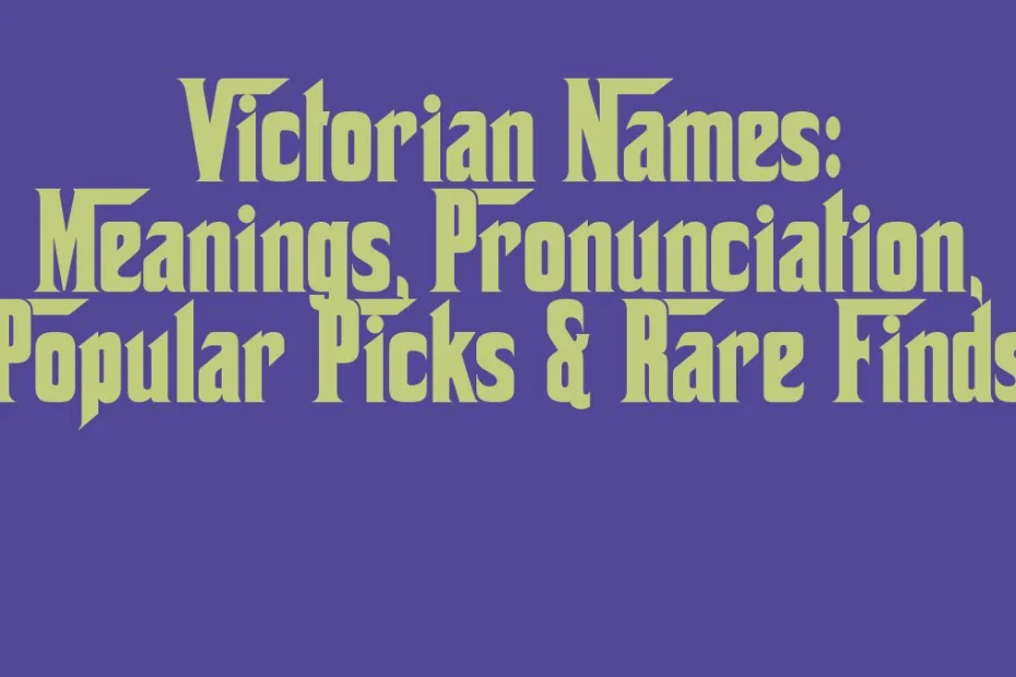 Victorian Names Meanings Pronunciation Popular Picks Rare Finds