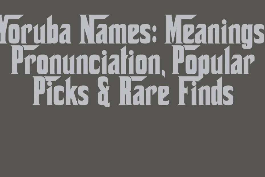 Yoruba Names Meanings Pronunciation Popular Picks Rare Finds