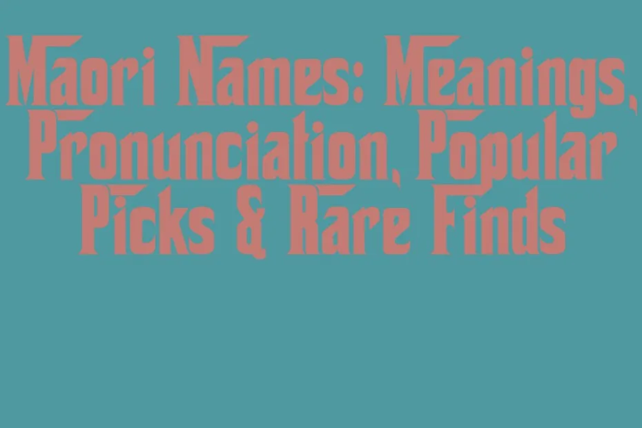 Maori Names Meanings Pronunciation Popular Picks Rare Finds