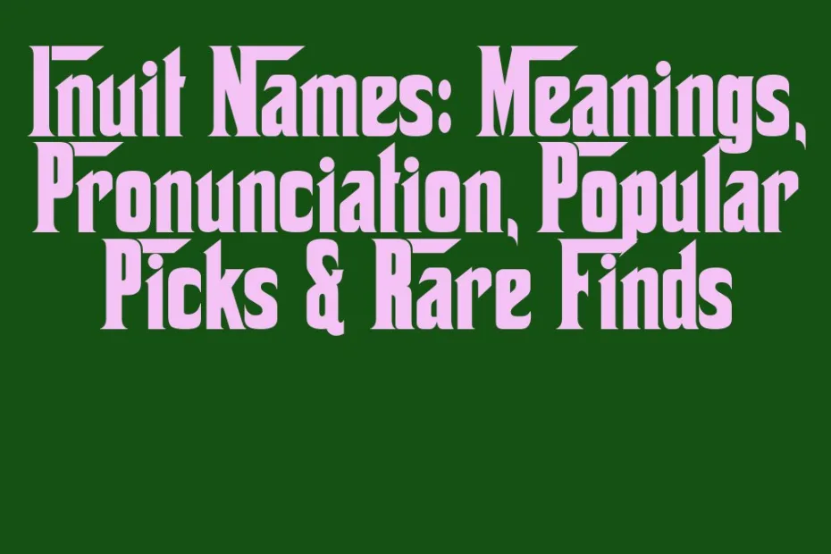 Inuit Names Meanings Pronunciation Popular Picks Rare Finds