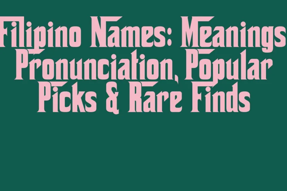 Filipino Names Meanings Pronunciation Popular Picks Rare Finds