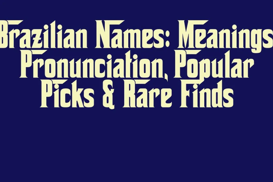Brazilian Names Meanings Pronunciation Popular Picks Rare Finds