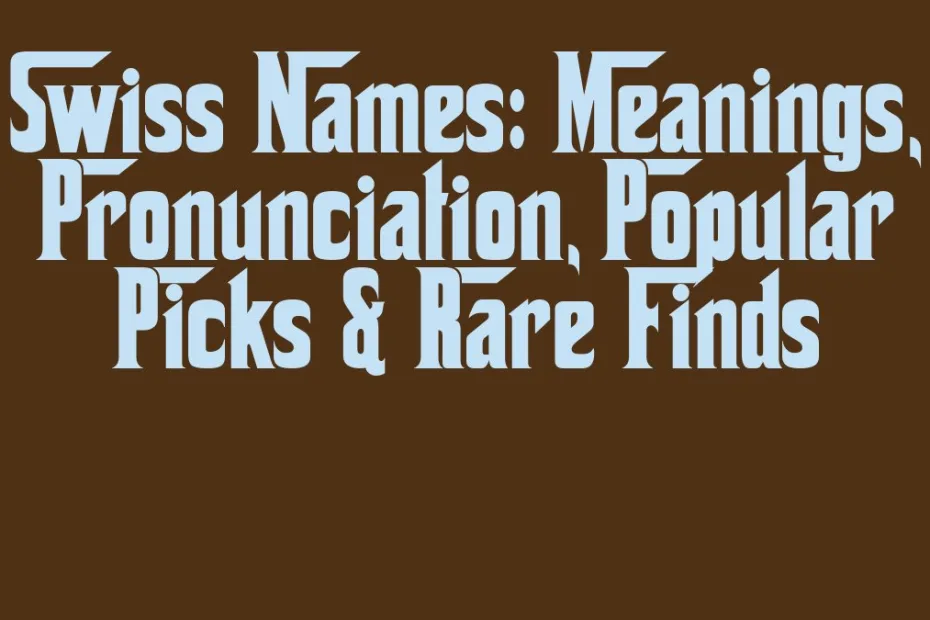 Swiss Names Meanings Pronunciation Popular Picks Rare Finds