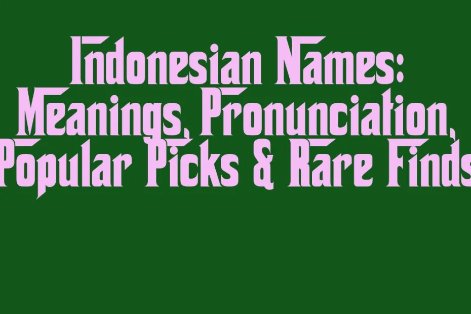 Indonesian Names Meanings Pronunciation Popular Picks Rare Finds