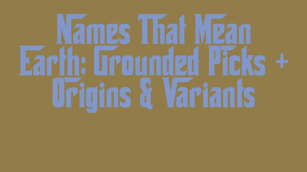Names That Mean Earth: Grounded Picks + Origins & Variants