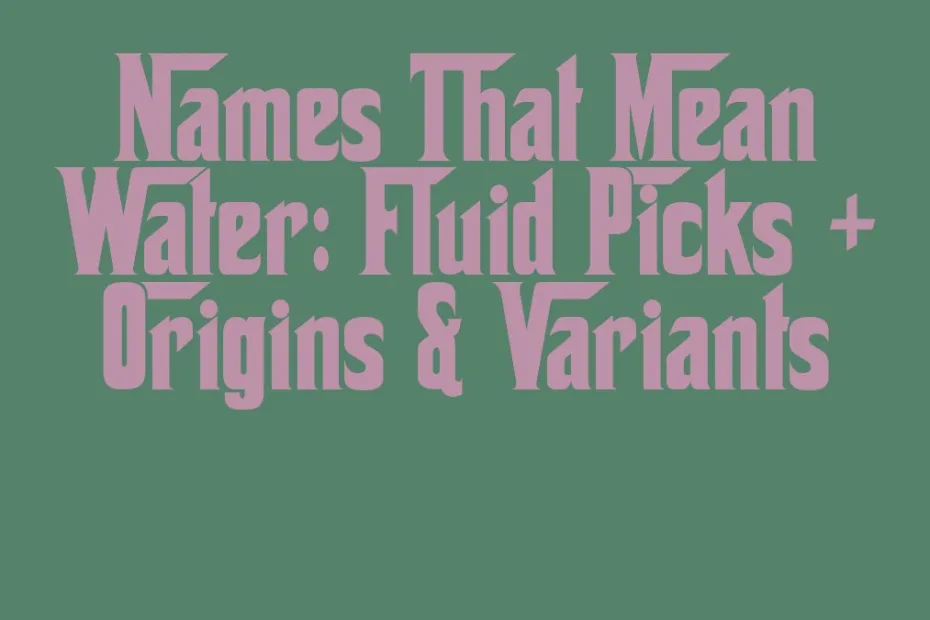 Names That Mean Water Fluid Picks Origins Variants