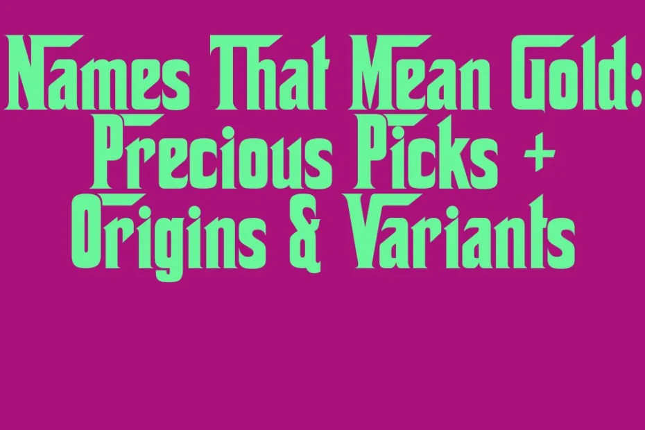Names That Mean Gold Precious Picks Origins Variants