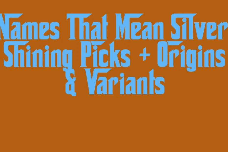 Names That Mean Silver Shining Picks Origins Variants