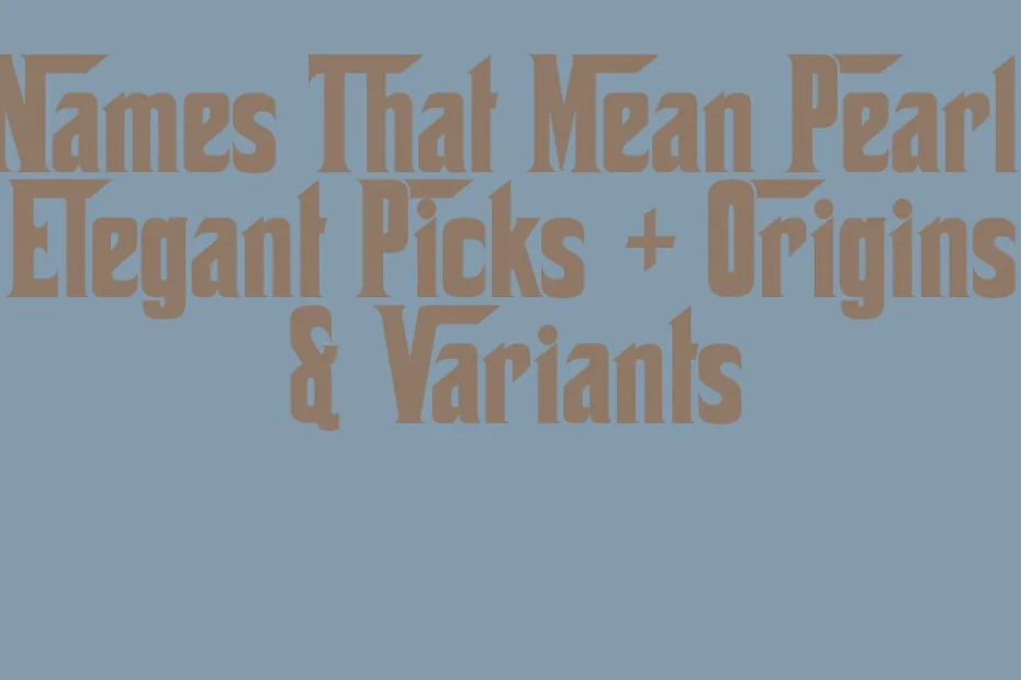 Names That Mean Pearl Elegant Picks Origins Variants