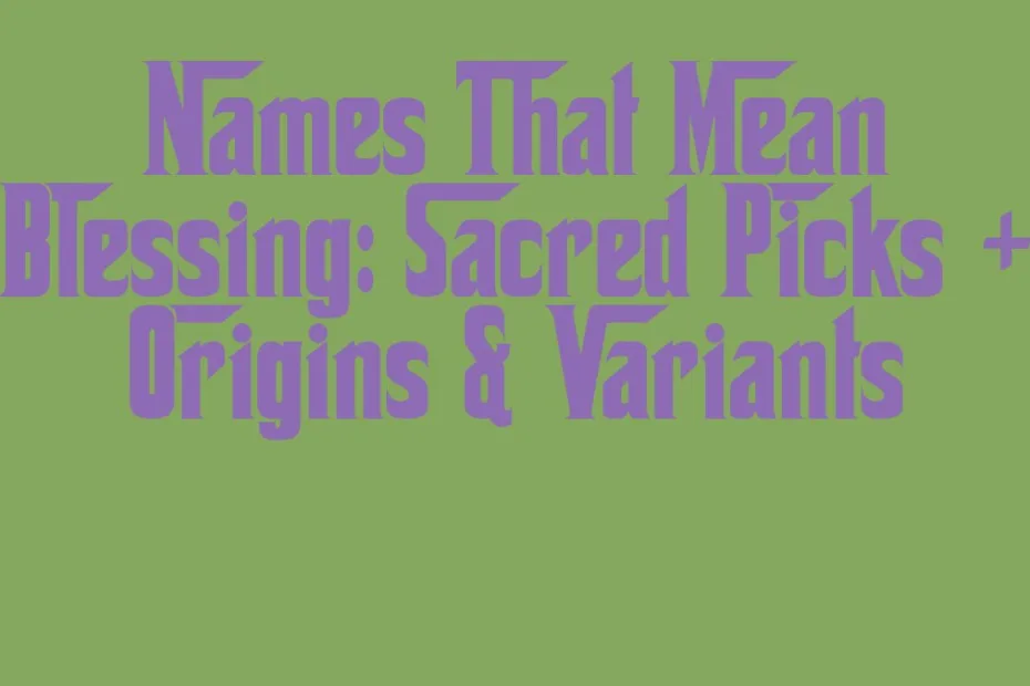 Names That Mean Blessing Sacred Picks Origins Variants