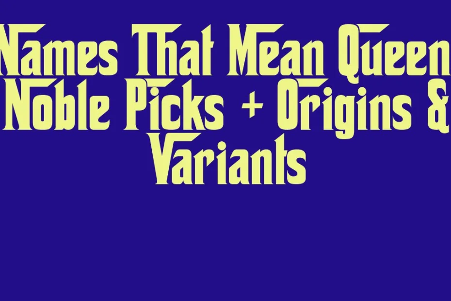 Names That Mean Queen Noble Picks Origins Variants