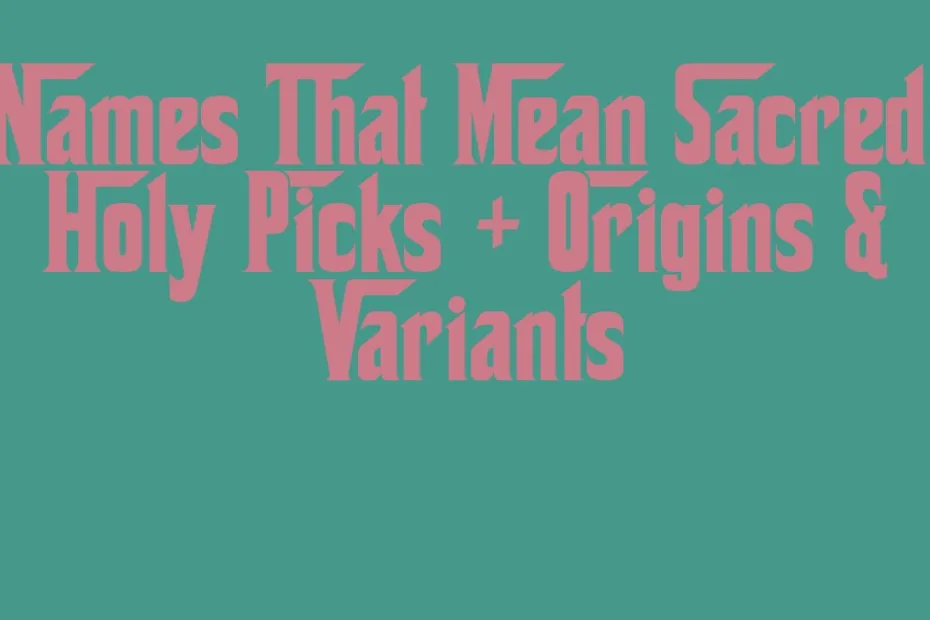 Names That Mean Sacred Holy Picks Origins Variants