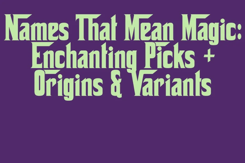 Names That Mean Magic Enchanting Picks Origins Variants