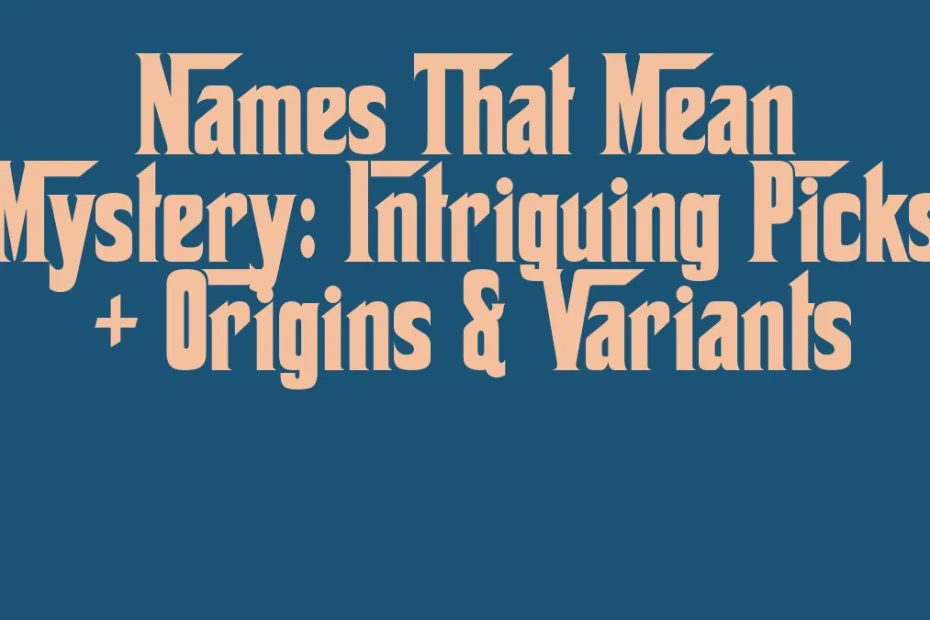Names That Mean Mystery Intriguing Picks Origins Variants