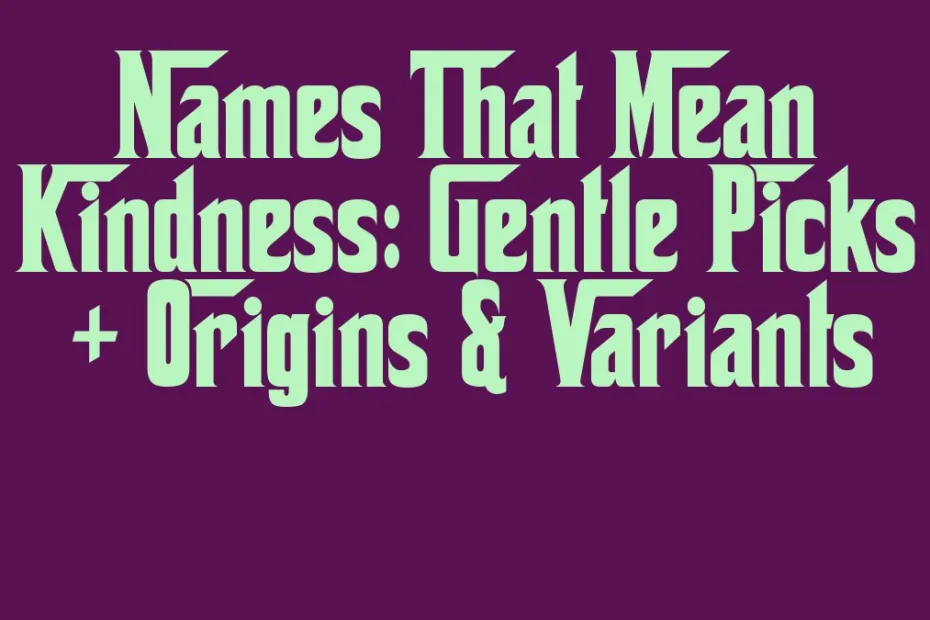 Names That Mean Kindness Gentle Picks Origins Variants