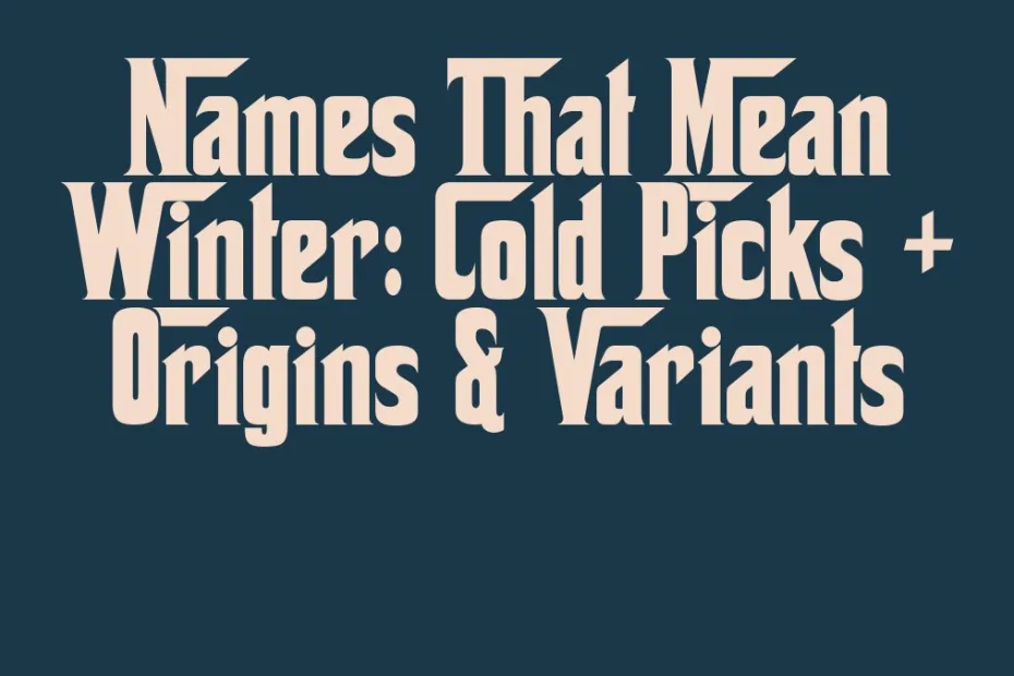 Names That Mean Winter Cold Picks Origins Variants
