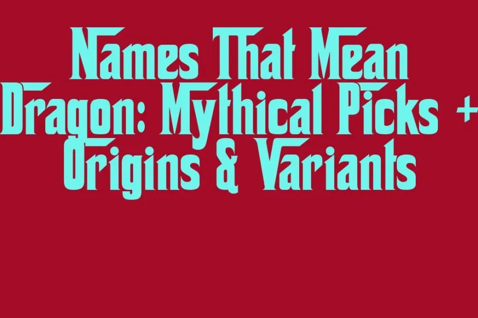 Names That Mean Dragon Mythical Picks Origins Variants